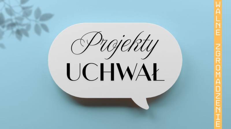 WALNE ZGROMADZENIE Projekty uchwał